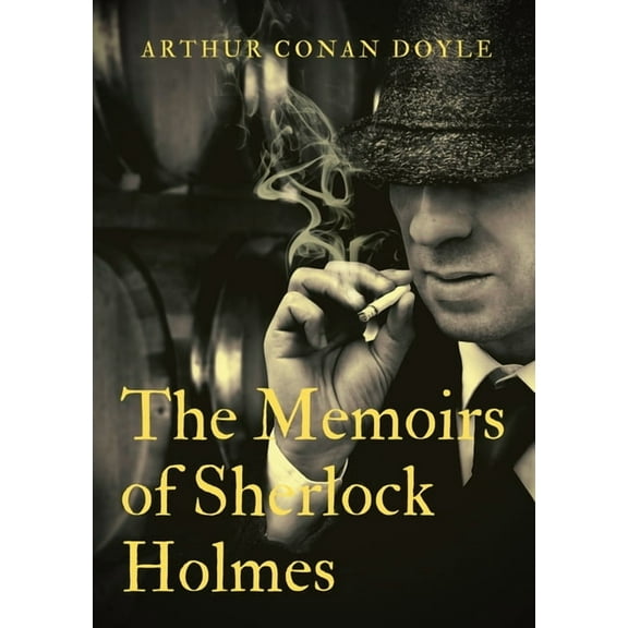 The Memoirs of Sherlock Holmes: a collection of short stories by Arthur Conan Doyle, first published late in 1893 with 1, (Paperback)