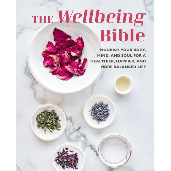 The Wellbeing Bible: Nourish Your Body, Mind, and Soul for a Healthier, Happier, and More Balanced Life, (Hardcover)