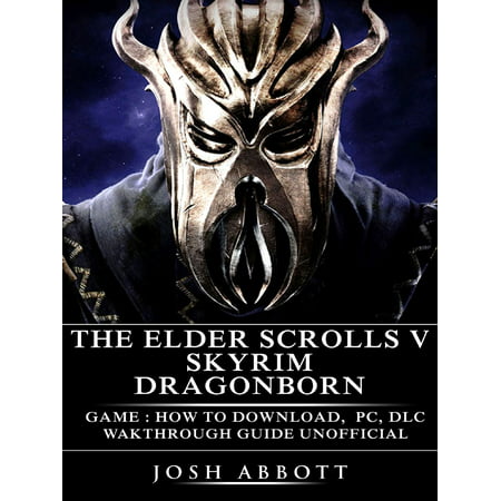 The Elder Scrolls V Skyrim Dragonborn Game: How to Download, PC, DLC, Wakthrough, Guide Unofficial -