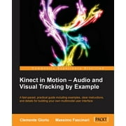 Kinect in Motion - Audio and Visual Tracking by Example (Paperback)