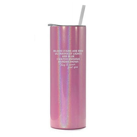 

20 oz Skinny Tall Tumbler Stainless Steel Vacuum Insulated Travel Mug Cup With Straw Blood Stains Are Red Funny True Crime (Pink Iridescent Glitter)