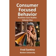 Consumer Focused Behavior: Business Case Studies, (Paperback)