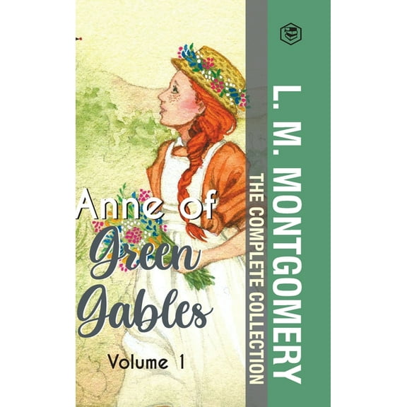 The Complete Anne of Green Gables Collection Vol 1 - by L. M. Montgomery (Anne of Green Gables, Anne of Avonlea, Anne of, (Hardcover)