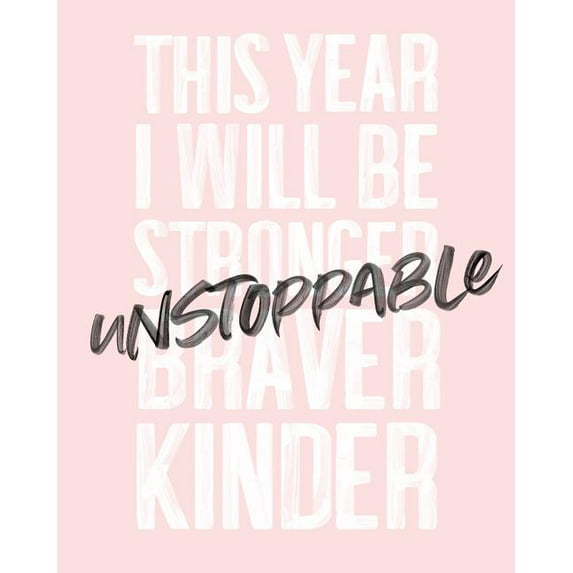 This Year I Will Be Stronger Braver Kinder Unstoppable: 2019 Weekly & Monthly Planner, 12 Months, January - December 2019