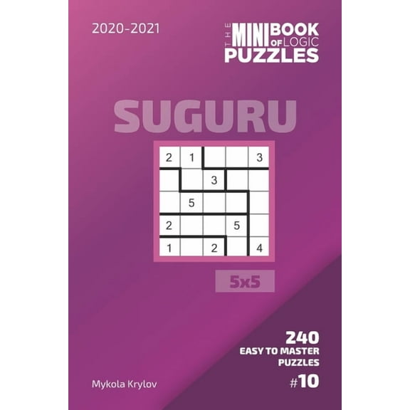 Suguru Puzzle Book: The Mini Book of Logic Puzzles 2020-2021. Suguru 5x5 - 240 Easy To Master Puzzles. (Series #10) (Paperback)