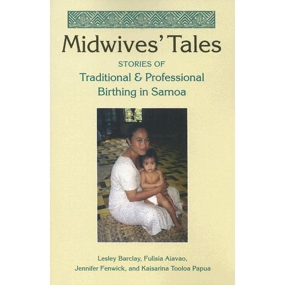 Midwives' Tales: Stories of Traditional and Professional Birthing in Samoa, (Paperback)