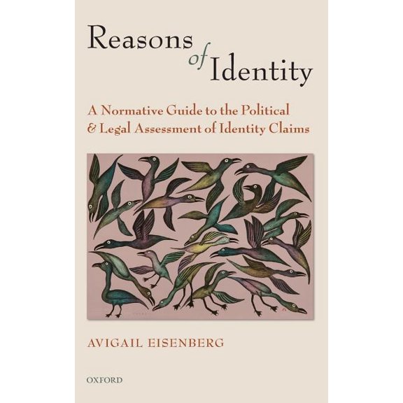Reasons of Identity: A Normative Guide to the Political and Legal Assessment of Identity Claims, (Hardcover)