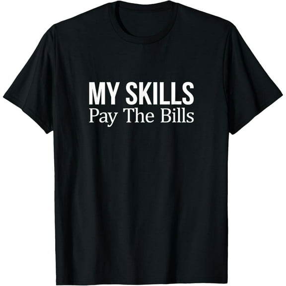 Exquisite and comfortable- My Skills Pay The Bills - T-Shirt