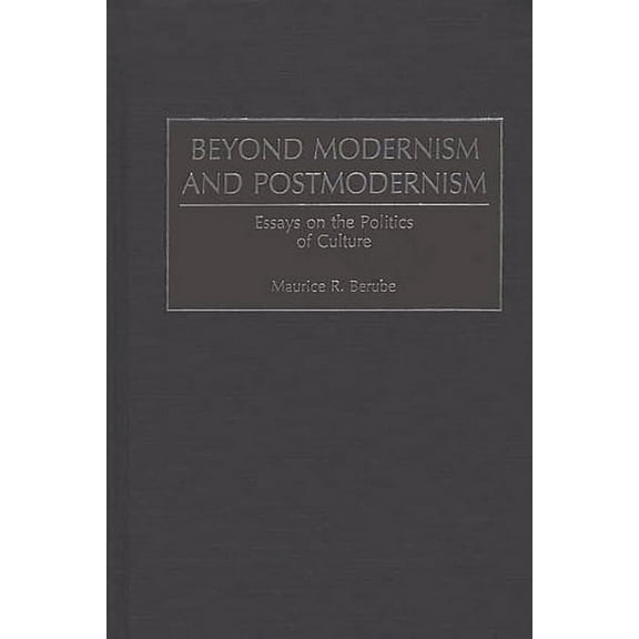 Beyond Modernism and Postmodernism: Essays on the Politics of Culture, (Hardcover)