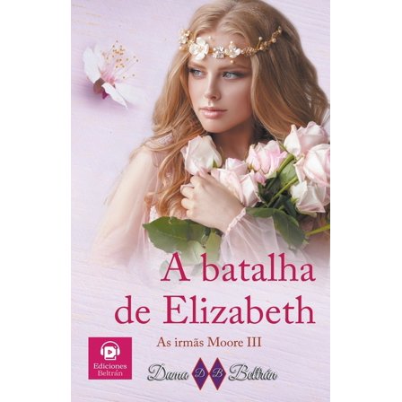 As Irmãs Moore A batalha de Elizabeth, Book 3, (Paperback)