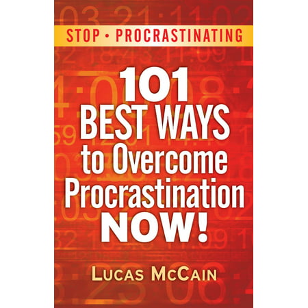 Stop Procrastinating: 101 Best Ways To Overcome Procrastination NOW! - (The Best Way To Stop A Bloody Nose)