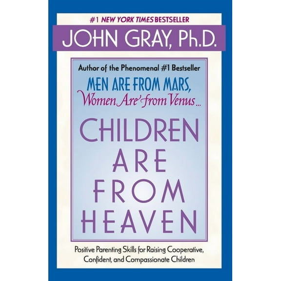 Children Are from Heaven: Positive Parenting Skills for Raising Cooperative, Confident, and Compassionate Children, (Paperback)