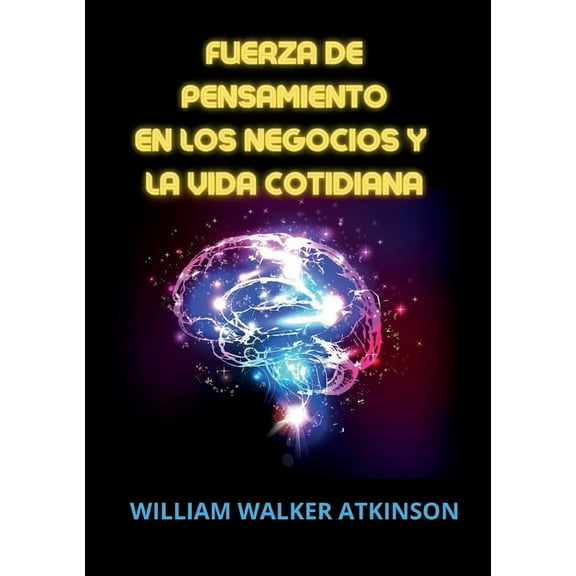 Fuerza de pensamiento en los negocios y la vida cotidiana, (Paperback)