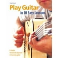 thumbnail image 1 of Pre-Owned Play Guitar in 10 Easy Lessons : A Simple, Structured Approach to Learning Guitar (Paperback) 9780600615170, 1 of 1