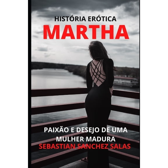 Martha: Paixão E Desejo de Uma Mulher Madura (Paperback)