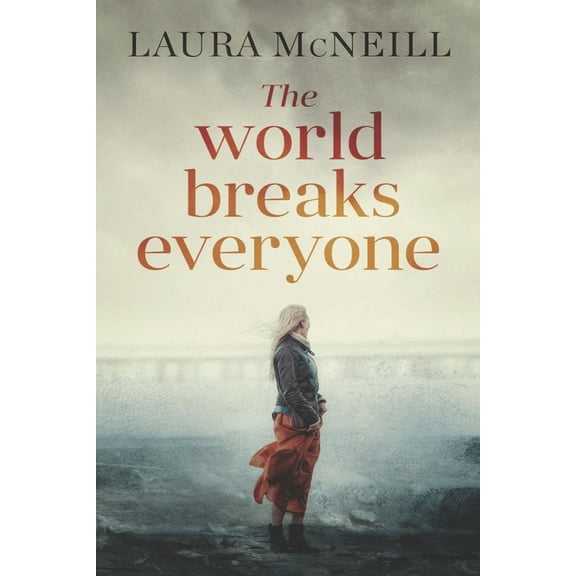 The World Breaks Everyone: A Novel of Suspense (Paperback) by Laura McNeill