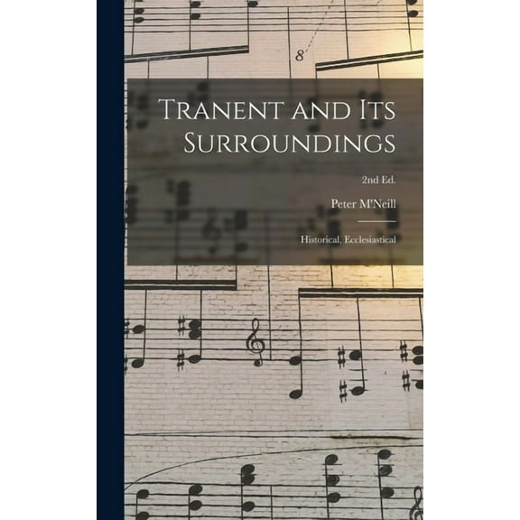 Tranent and Its Surroundings: Historical, Ecclesiastical; 2nd ed. (Hardcover)