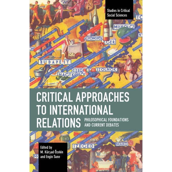 Studies in Critical Social Sciences Critical Approaches to International Relations: Philosophical Foundations and Current Debates, (Paperback)