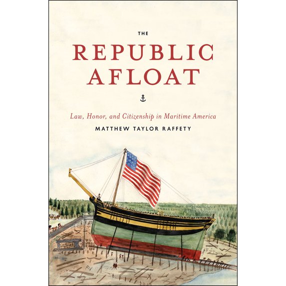 Pre-Owned The Republic Afloat: Law, Honor, and Citizenship in Maritime America (Hardcover) 0226924009 9780226924007