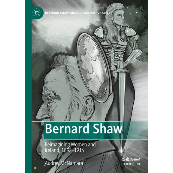 Bernard Shaw and His Contemporaries Bernard Shaw: Reimagining Women and Ireland, 1892-1914, (Hardcover)