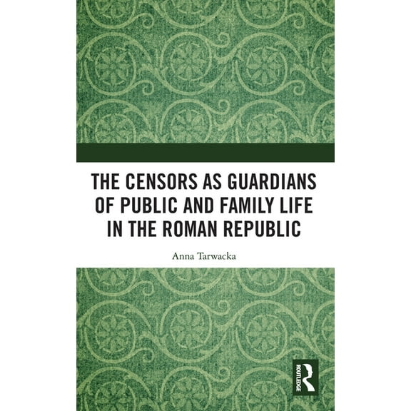 The Censors as Guardians of Public and Family Life in the Roman Republic, (Hardcover)