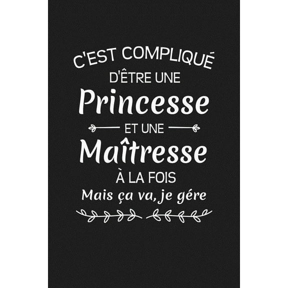 C'est Compliqué D'être Une Princesse Et Une Maîtresse A La Fois Mais Ca Va Je Gère...: Cadeau Institutrice D'école (Paperback)