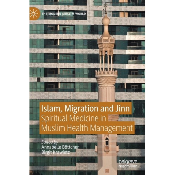 Modern Muslim World Islam, Migration and Jinn: Spiritual Medicine in Muslim Health Management, (Hardcover)