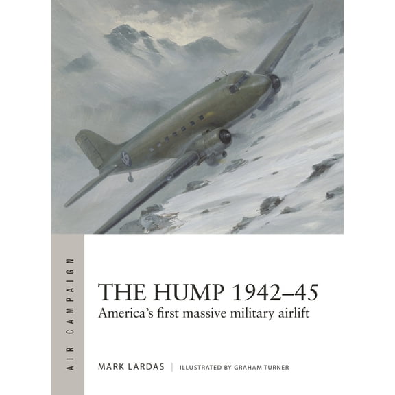 Air Campaign The Hump 1942-45: America's First Massive Military Airlift, Book 58, (Paperback)