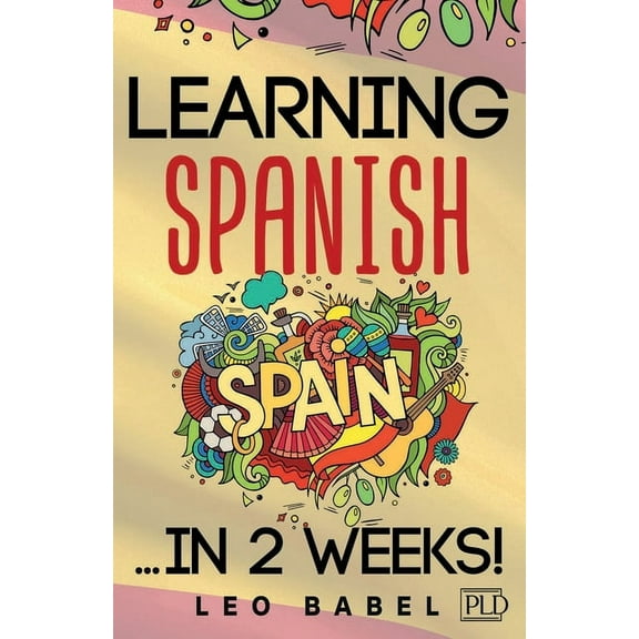 Learning Spanish for adults made easy... in 2 weeks!: Your Spanish workbook for travel and daily use. Learn Spanish havi, (Paperback)