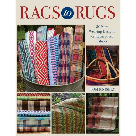 Rags to Rugs: 30 New Weaving Designs for Repurposed Fabrics, (Paperback)