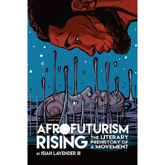 New Suns: Race, Gender, and Sexuality in Afrofuturism Rising: The Literary Prehistory of a Movement, (Paperback)