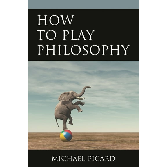 How to Play Philosophy, (Paperback)
