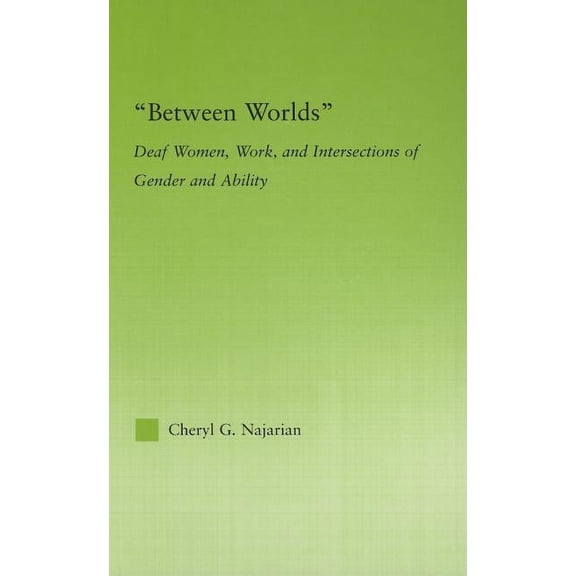 New Approaches in Sociology Between Worlds: Deaf Women, Work and Intersections of Gender and Ability, (Hardcover)