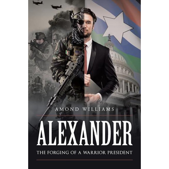 ALEXANDER The Forging of a Warrior President, (Paperback)