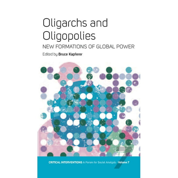 Critical Interventions: A Forum for Soci Oligarchs and Oligopolies: New Formations of Global Power, Book 7, (Paperback)