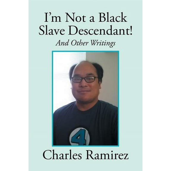 I?m Not a Black Slave Descendant! : And Other Writings