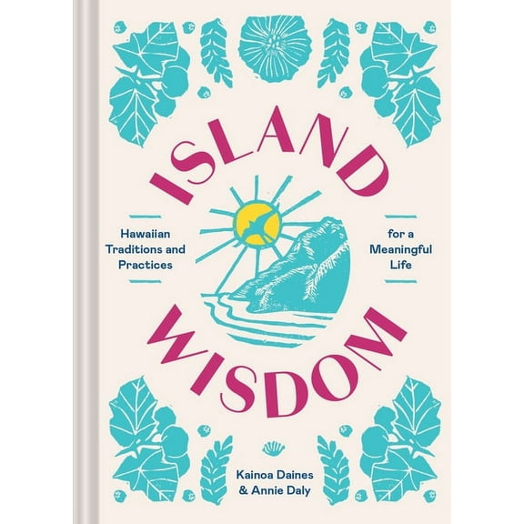 Island Wisdom: Hawaiian Traditions and Practices for a Meaningful Life, (Hardcover)