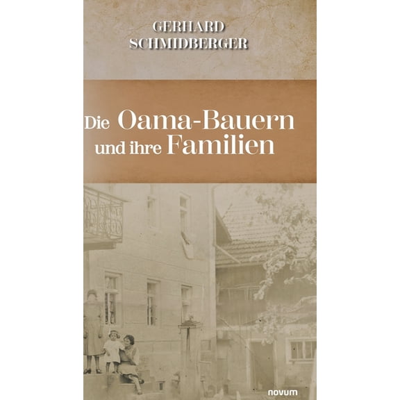 Die Oama-Bauern und ihre Familien: Freie Bauern gefangen in den Wirren der Zeit, (Hardcover)