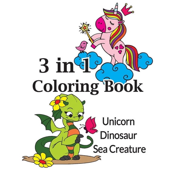 3 in 1 coloring book; Unicorn, Sea Creature, Dinosaur : 60 awesome illustrations for kids and teens (Paperback)