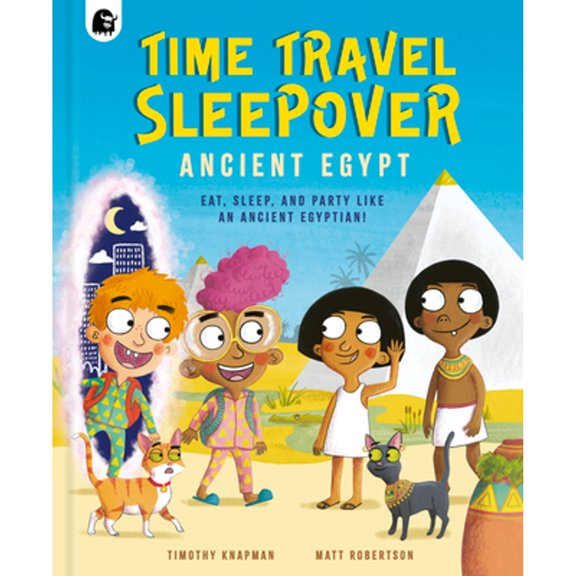 Pre-Owned Time Travel Sleepover: Ancient Egypt: Eat, Sleep and Party Like an Ancient Egyptian! (Hardcover) by Timothy Knapman