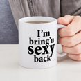 thumbnail image 4 of CafePress - I'm Bring Sexy Back Mug - 11 oz Ceramic Mug - Novelty Coffee Tea Cup, 4 of 4