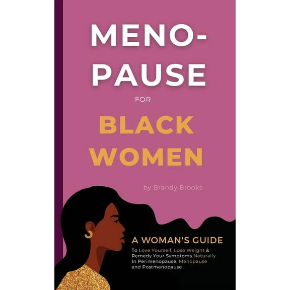 Menopause for Black Women: A Woman's Guide to Love Yourself, Lose Weight & Remedy Your Symptoms Naturally in Perimenopau, (Paperback)