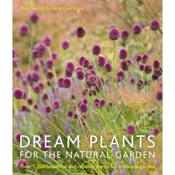 Dream Plants for the Natural Garden: Over 1,200 Beautiful and Reliable Plants for a Natural Garden, (Paperback)