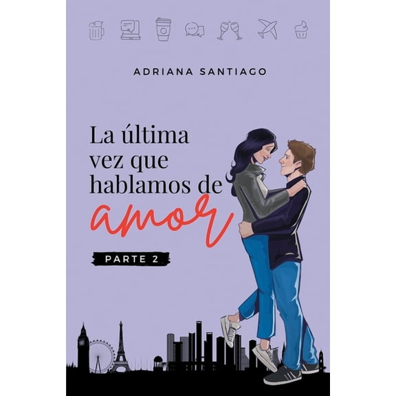 La Última Vez Que Hablamos de Amor La última vez que hablamos de amor Parte 2, Book 2, (Paperback)