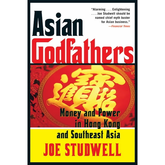Asian Godfathers: Money and Power in Hong Kong and Southeast Asia, (Paperback)