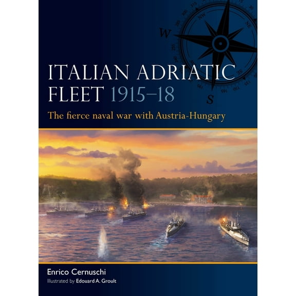 Fleet Italian Adriatic Fleet 1915-18: The Fierce Naval War with Austria-Hungary, Book 15, (Paperback)