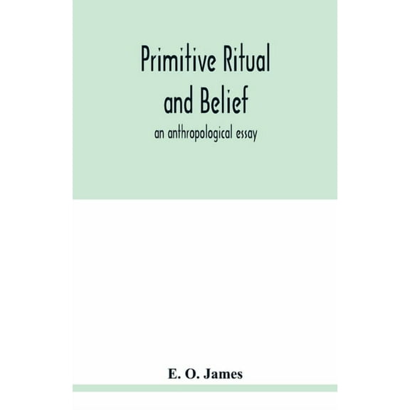 Primitive ritual and belief: an anthropological essay, (Paperback)