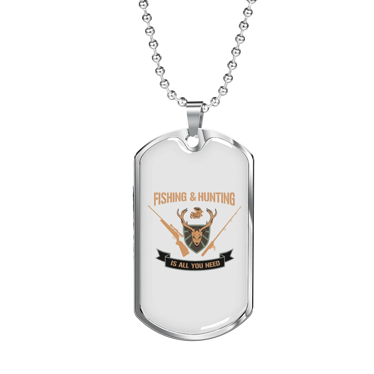 Fishing and Hunting is All You Need Necklace Stainless Steel or 18k Gold  Dog Tag 24