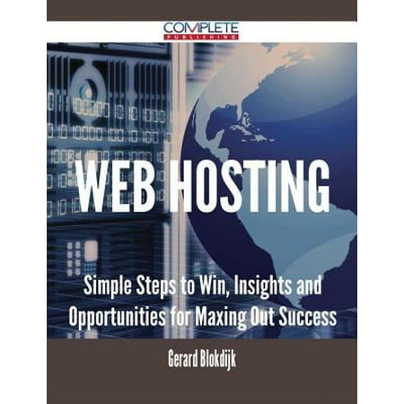 Web Hosting - Simple Steps to Win, Insights and Opportunities for Maxing Out Success - eBook