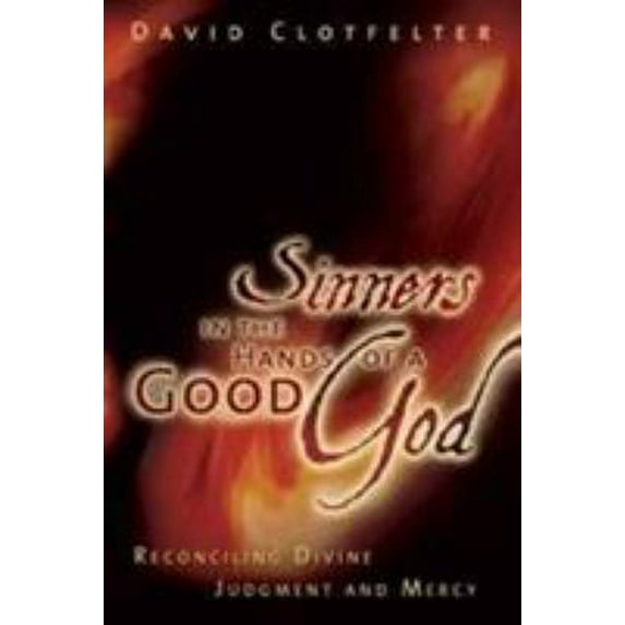 Pre-Owned Sinners in the Hands of a Good God: Reconciling Divine Judgment and Mercy (Paperback) 0802481604 9780802481603